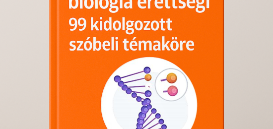 Emelt Biológia Érettségi: 99 Kidolgozott Szóbeli Témakör – Könyv